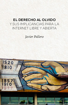 El derecho al olvido y sus implicancias para la internet libre y abierta